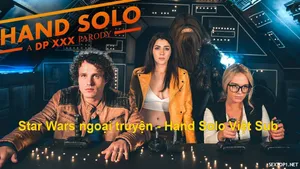 Star wars ngoại truyện – hand solo phần 1: a dp nện parody vietsub